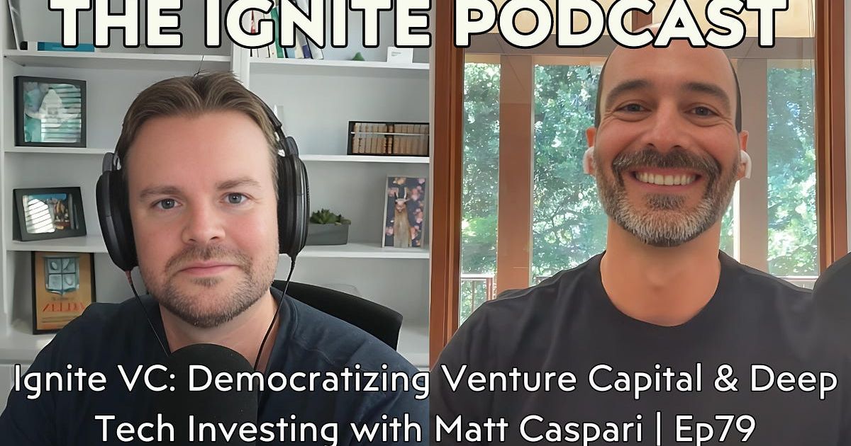 Ignite VC: Democratizing Venture Capital & Deep Tech Investing with Matt Caspari | Ep79