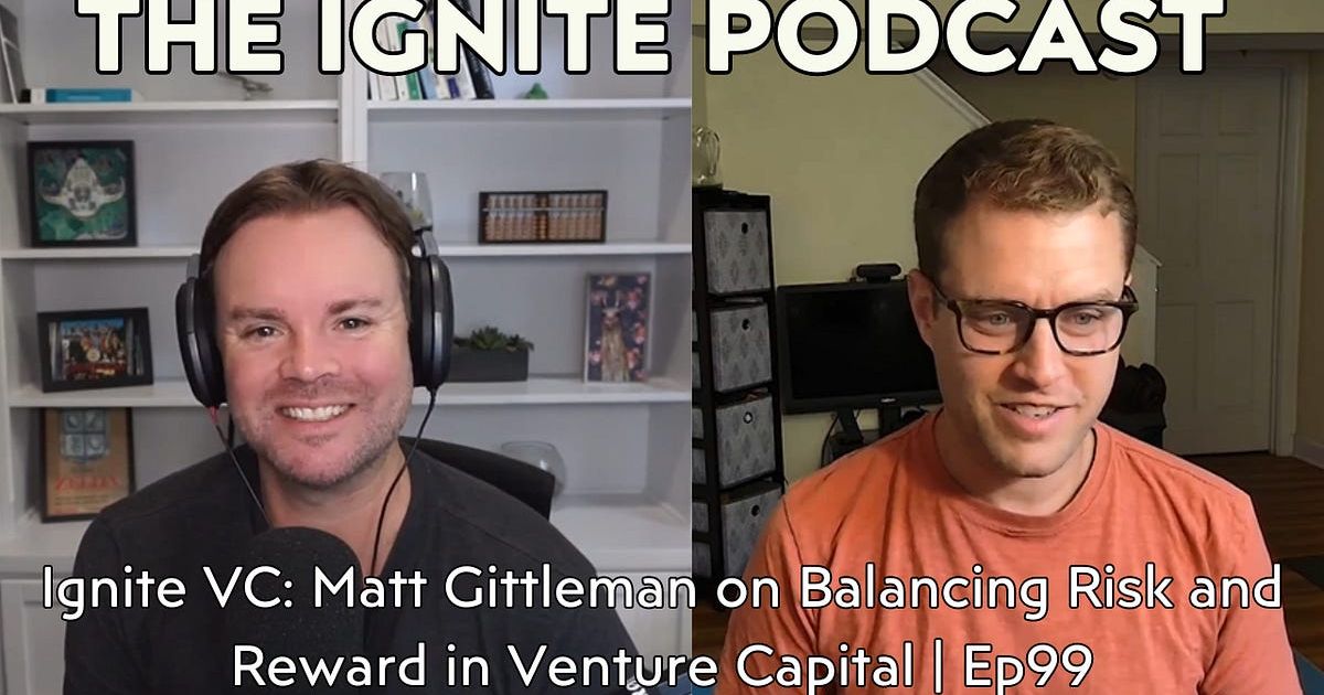 Ignite VC: Matt Gittleman on Balancing Risk and Reward in Venture Capital | Ep99