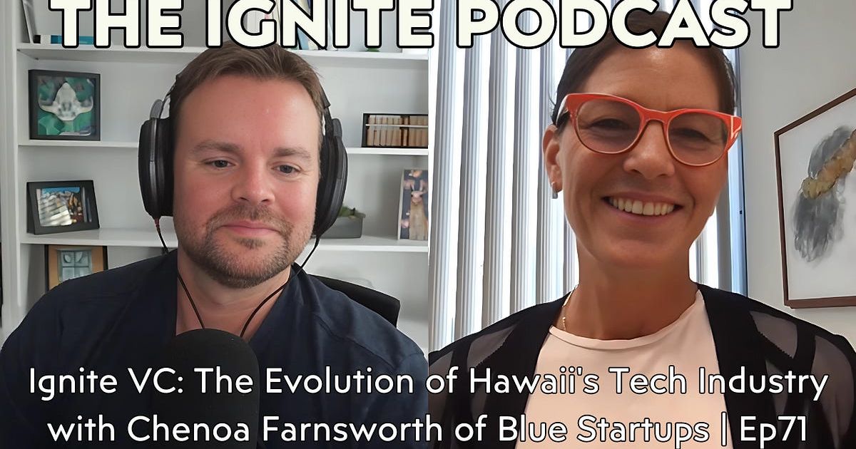 Ignite VC: The Evolution of Hawaii's Tech Industry with Chenoa Farnsworth of Blue Startups | Ep71