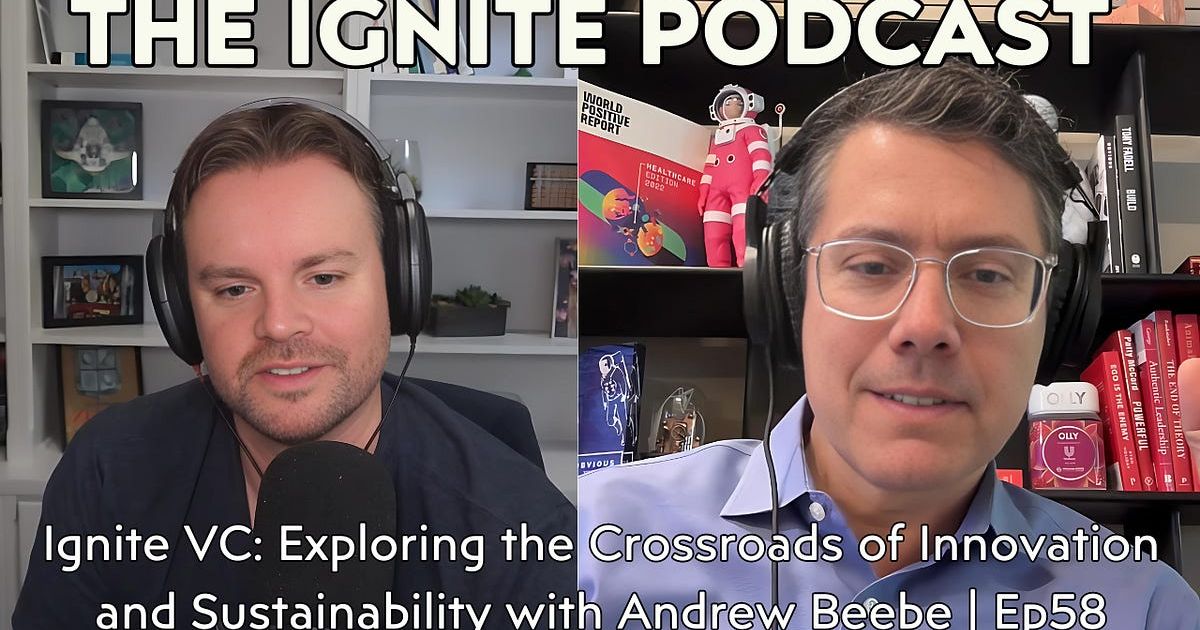 Ignite VC: Exploring the Crossroads of Innovation and Sustainability with Andrew Beebe | Ep58