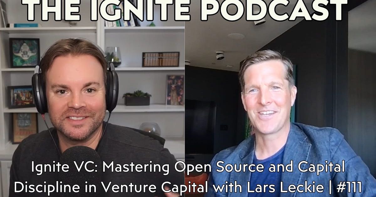 Ignite VC: Mastering Open Source and Capital Discipline in Venture Capital with Lars Leckie