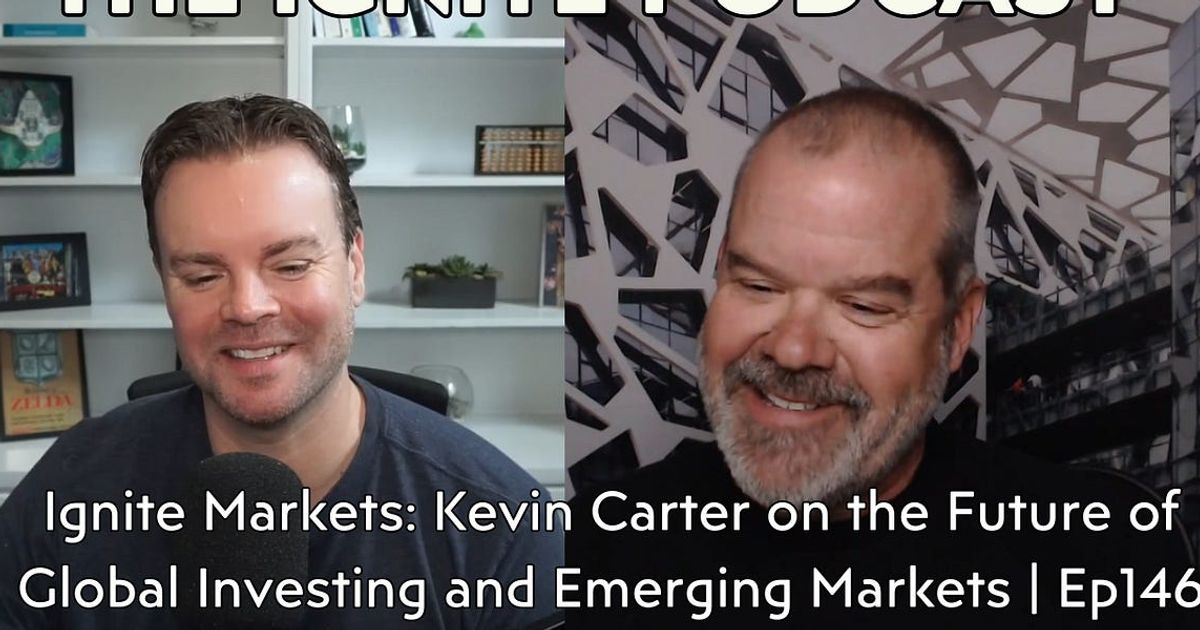 Ignite Markets: Kevin Carter on the Future of Global Investing and Emerging Markets | Ep146