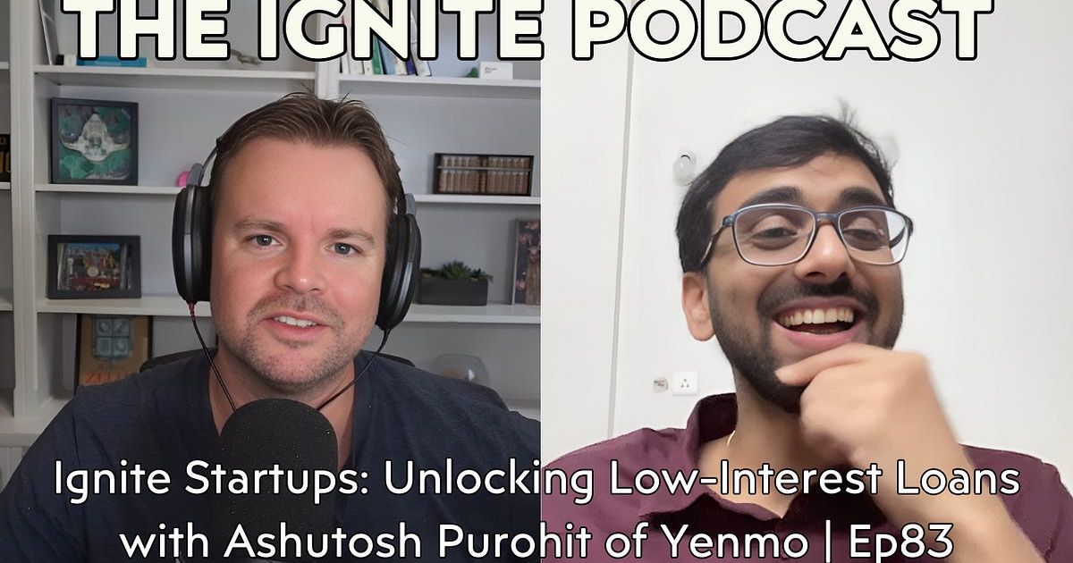 Ignite Startups: Unlocking Low-Interest Loans With Ashutosh Purohit of Yenmo | Ep83