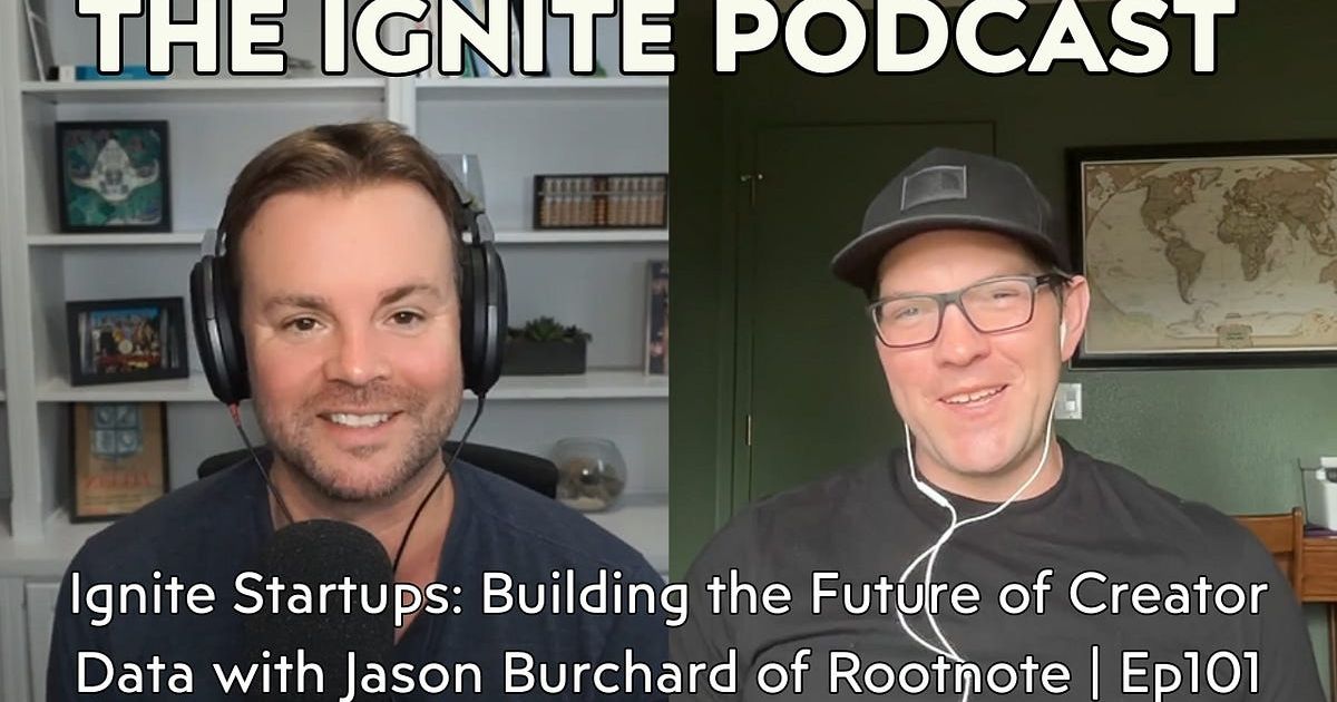 Ignite Startups: Building the Future of Creator Data with Jason Burchard of Rootnote | Ep101
