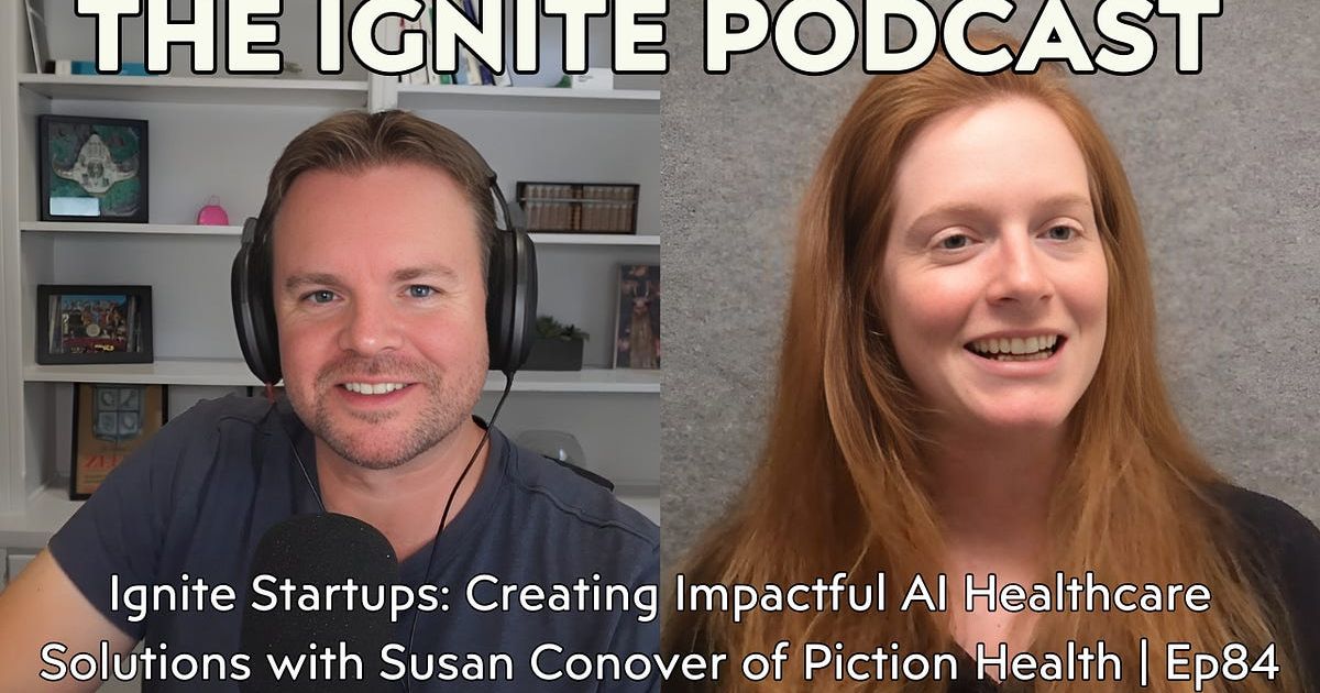 Ignite Startups: Creating Impactful AI Healthcare Solutions with Susan Conover of Piction Health | Ep84