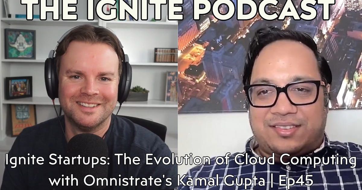 Ignite Startups: The Evolution of Cloud Computing with Omnistrate's Kamal Gupta | Ep45