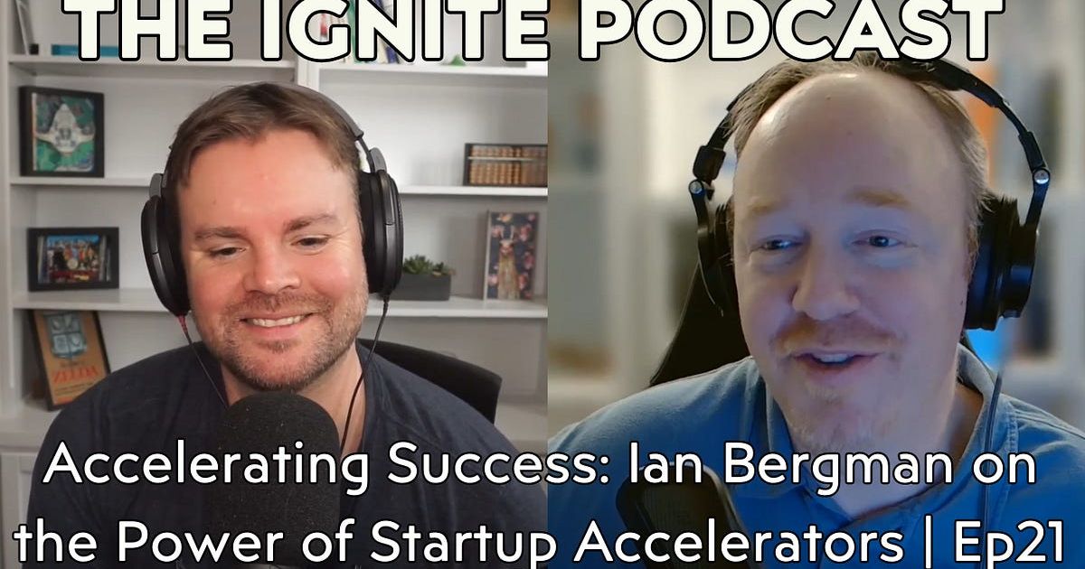 Accelerating Success: Ian Bergman on the Power of Startup Accelerators | Ep21