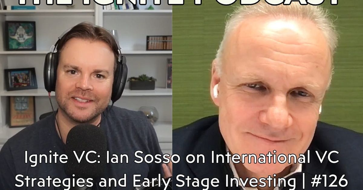Ignite VC: Ian Sosso on International VC Strategies and Early Stage Investing | #126