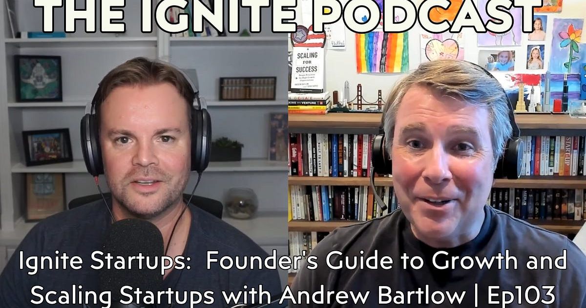 Ignite Startups: Founder's Guide to Growth and Scaling Startups with Andrew Bartlow | Ep103