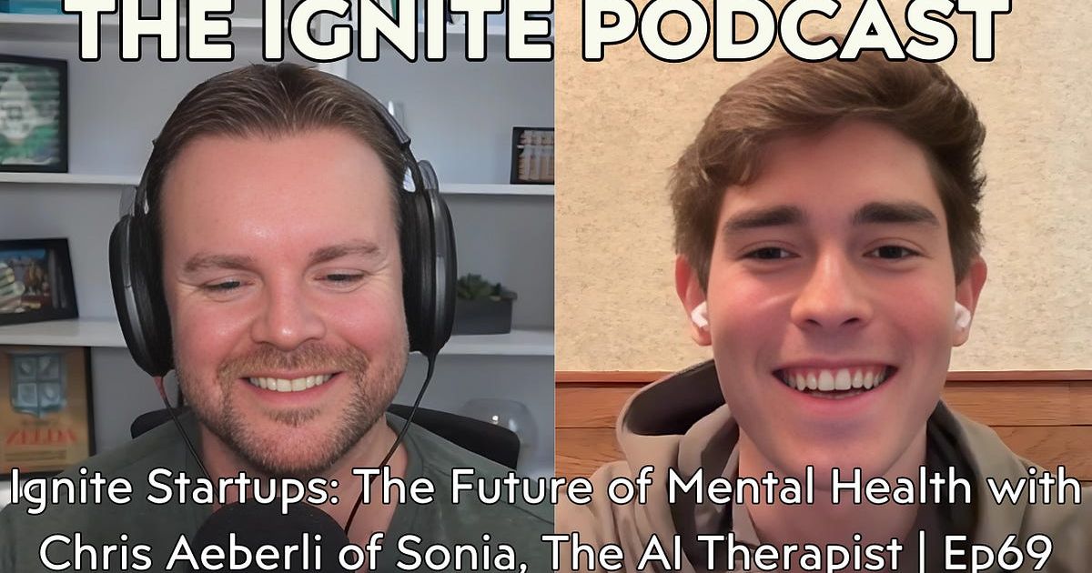 Ignite Startups: The Future of Mental Health with Chris Aeberli of Sonia, The AI Therapist | Ep69