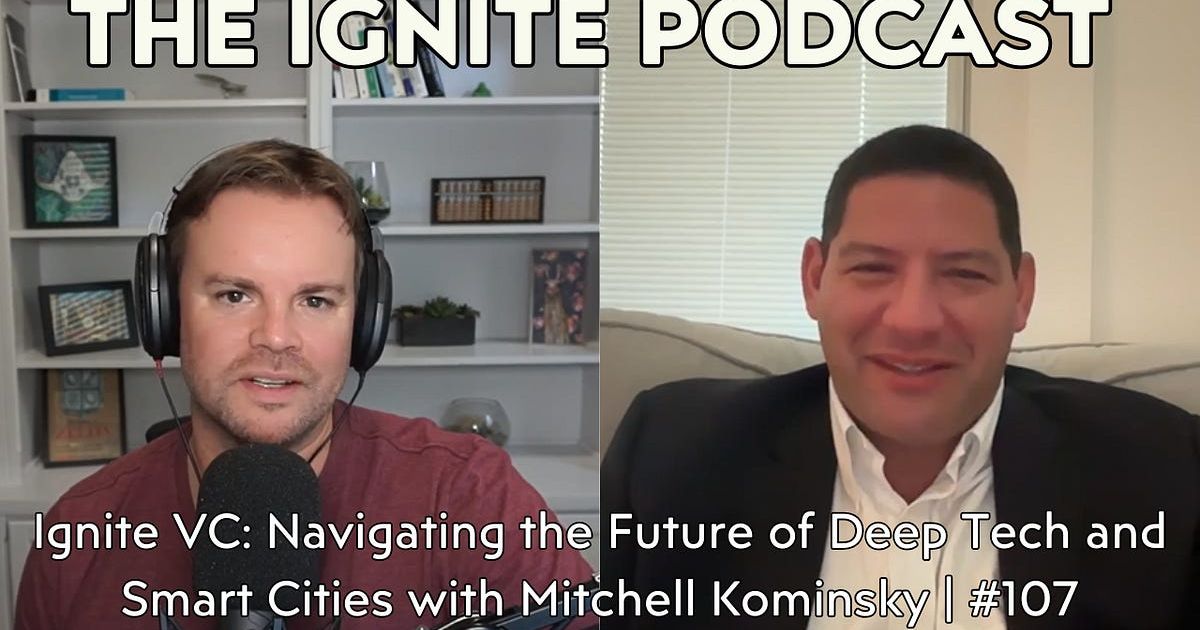 Ignite VC: Navigating the Future of Deep Tech and Smart Cities with Mitchell Kominsky | #107