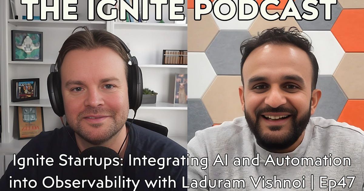 Ignite Startups: Integrating AI and Automation into Observability with Laduram Vishnoi | Ep47