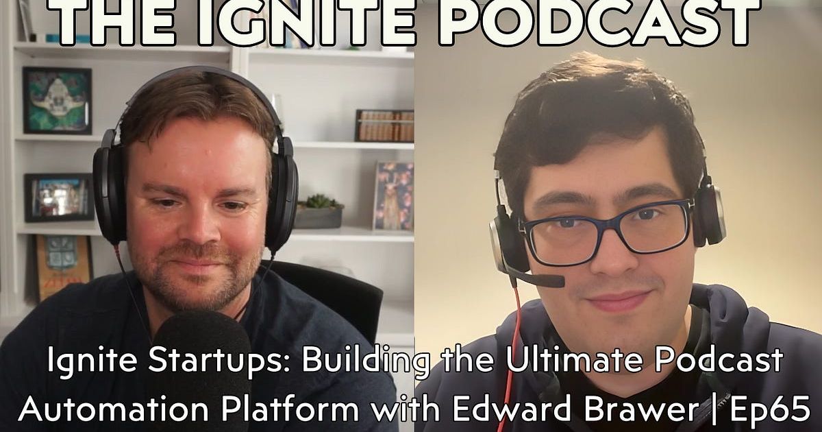 Ignite Startups: Building the Ultimate Podcast Automation Platform with Edward Brawer | Ep65