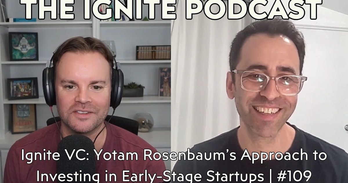 Ignite VC: Yotam Rosenbaum’s Approach to Investing in Early-Stage Startups