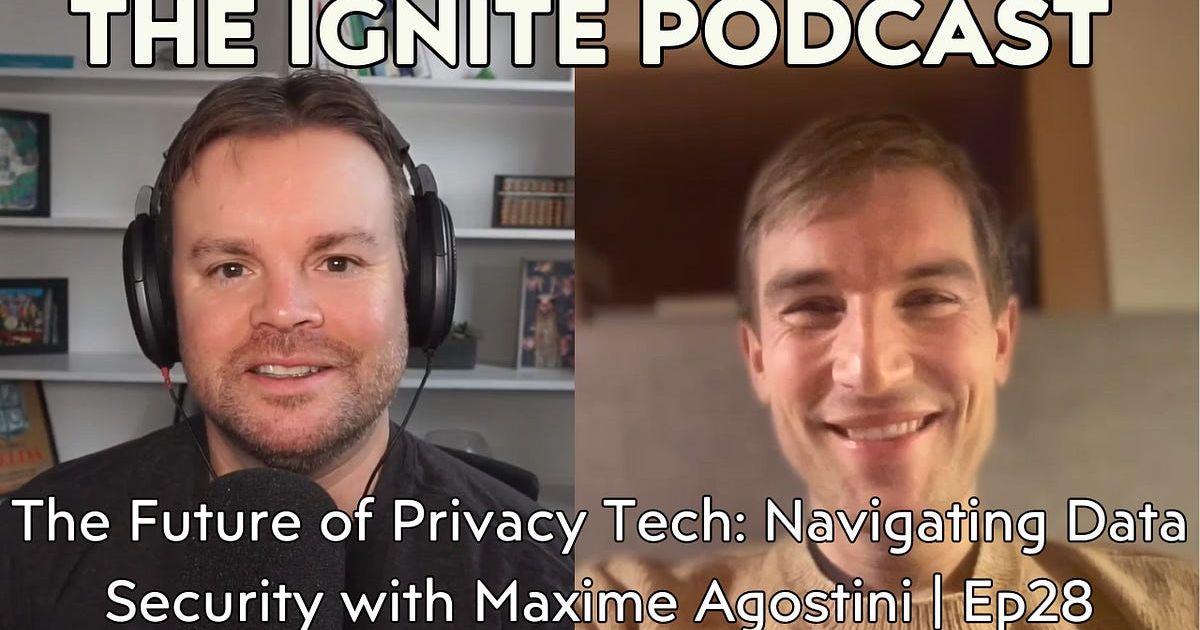 The Future of Privacy Tech: Navigating Data Security with Maxime Agostini | Ep28