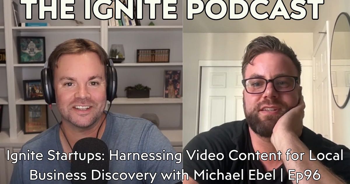 Ignite Startups: Harnessing Video Content for Local Business Discovery with Michael Ebel | Ep96