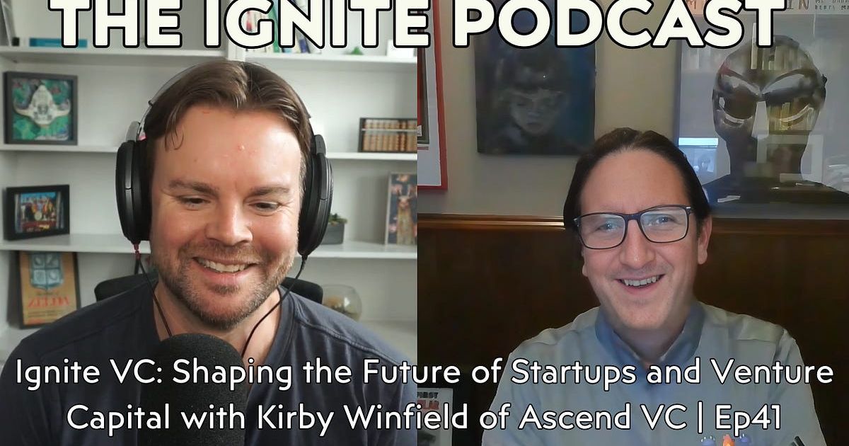 Ignite VC: Shaping the Future of Startups and Venture Capital with Kirby Winfield of Ascend VC