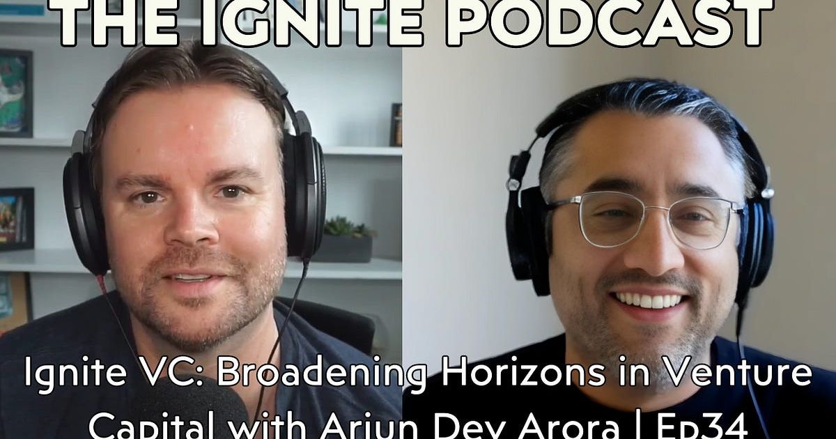 Ignite VC: Broadening Horizons in Venture Capital with Arjun Dev Arora | Ep34