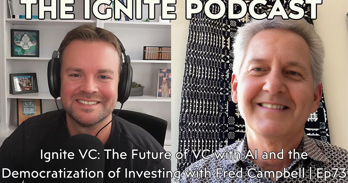 Ignite VC: The Future of VC with AI and the Democratization of Investing with Fred Campbell | Ep73