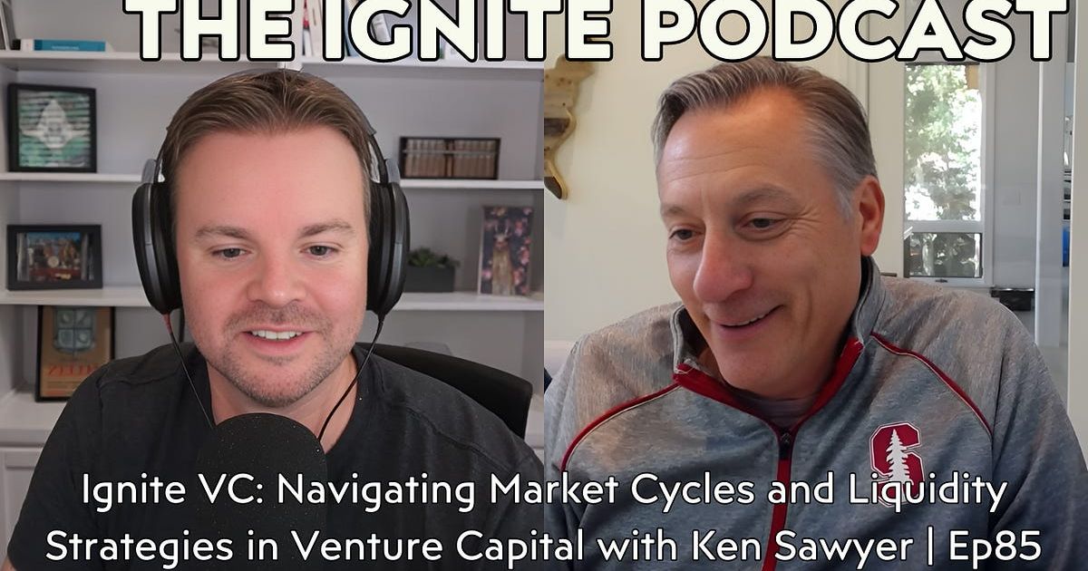 Ignite VC: Navigating Market Cycles and Liquidity Strategies in Venture Capital with Ken Sawyer | Ep85