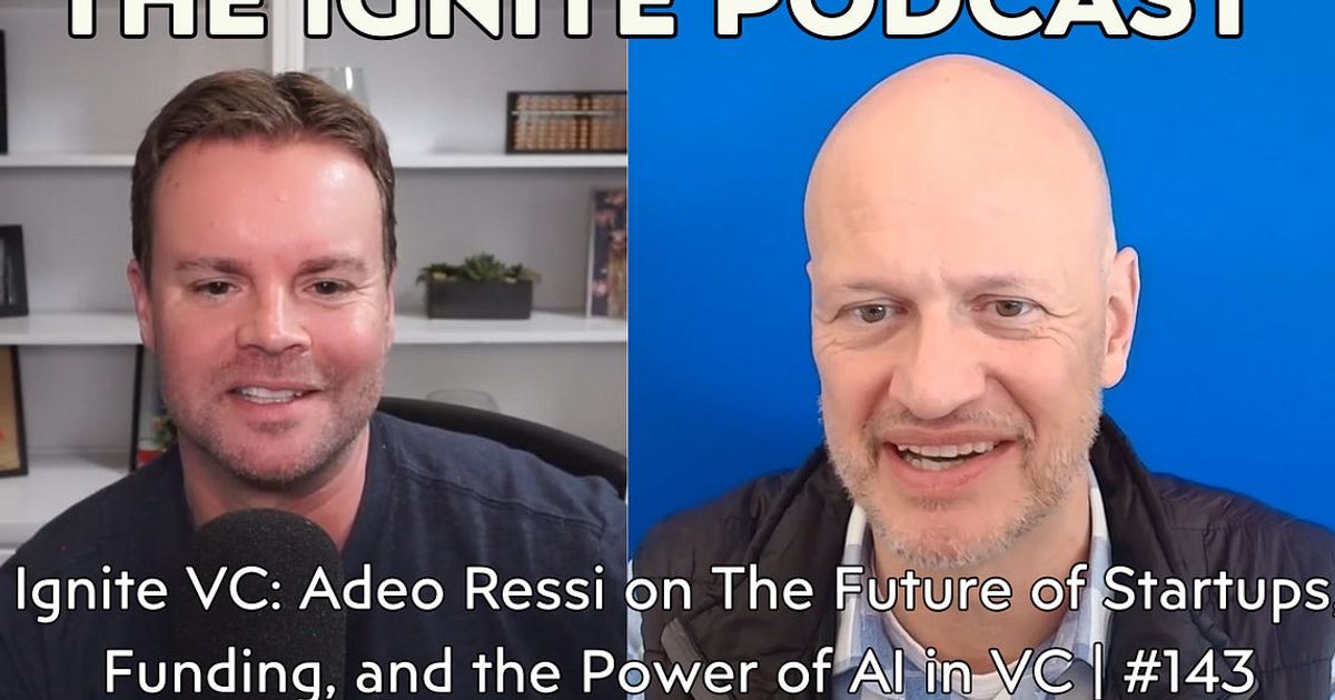 Ignite VC: Adeo Ressi on The Future of Startups, Funding, and the Power of AI in VC | #143