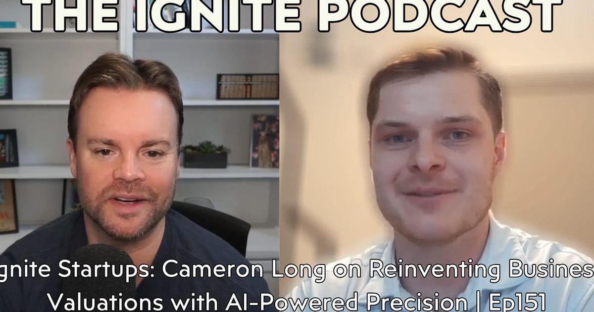 Ignite Startups: Cameron Long on Reinventing Business Valuations with AI-Powered Precision | Ep151