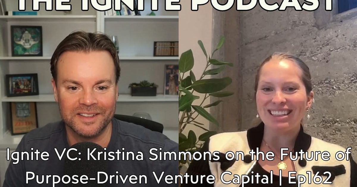 Ignite VC: Kristina Simmons on the Future of Purpose-Driven Venture Capital | Ep162