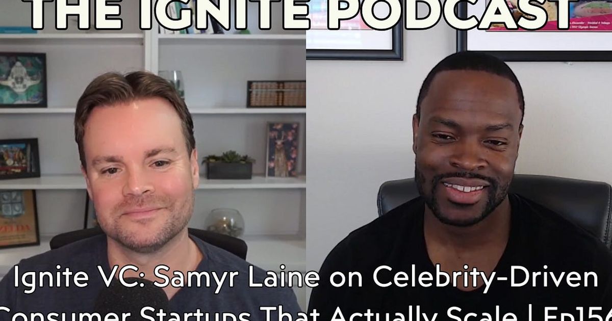 Ignite VC: Samyr Laine on Celebrity-Driven Consumer Startups That Actually Scale | Ep156