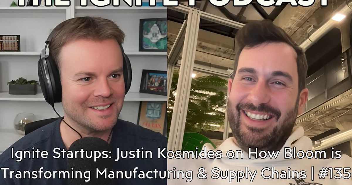 Ignite Startups: Justin Kosmides on How Bloom is Transforming Manufacturing & Supply Chains 