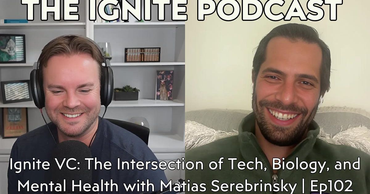Ignite VC: The Intersection of Tech, Biology, and Mental Health with Matias Serebrinsky | Ep102