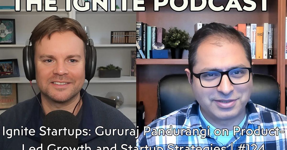 Ignite Startups: Gururaj Pandurangi on Product-Led Growth and Startup Strategies | #124