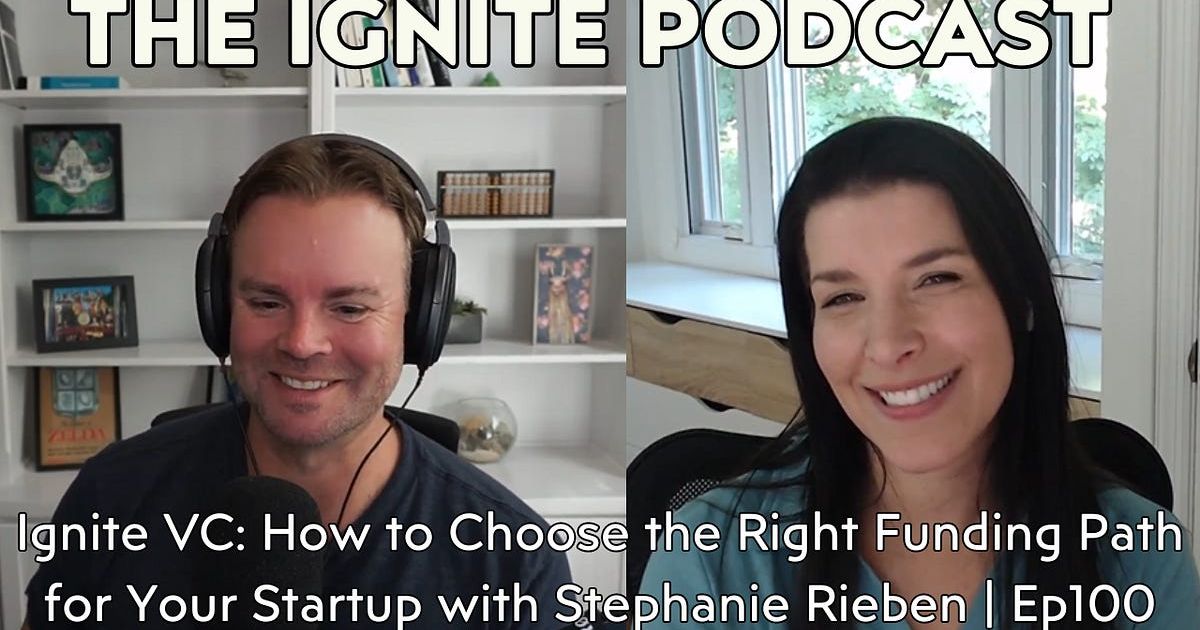 Ignite VC: How to Choose the Right Funding Path for Your Startup with Stephanie Rieben | Ep100