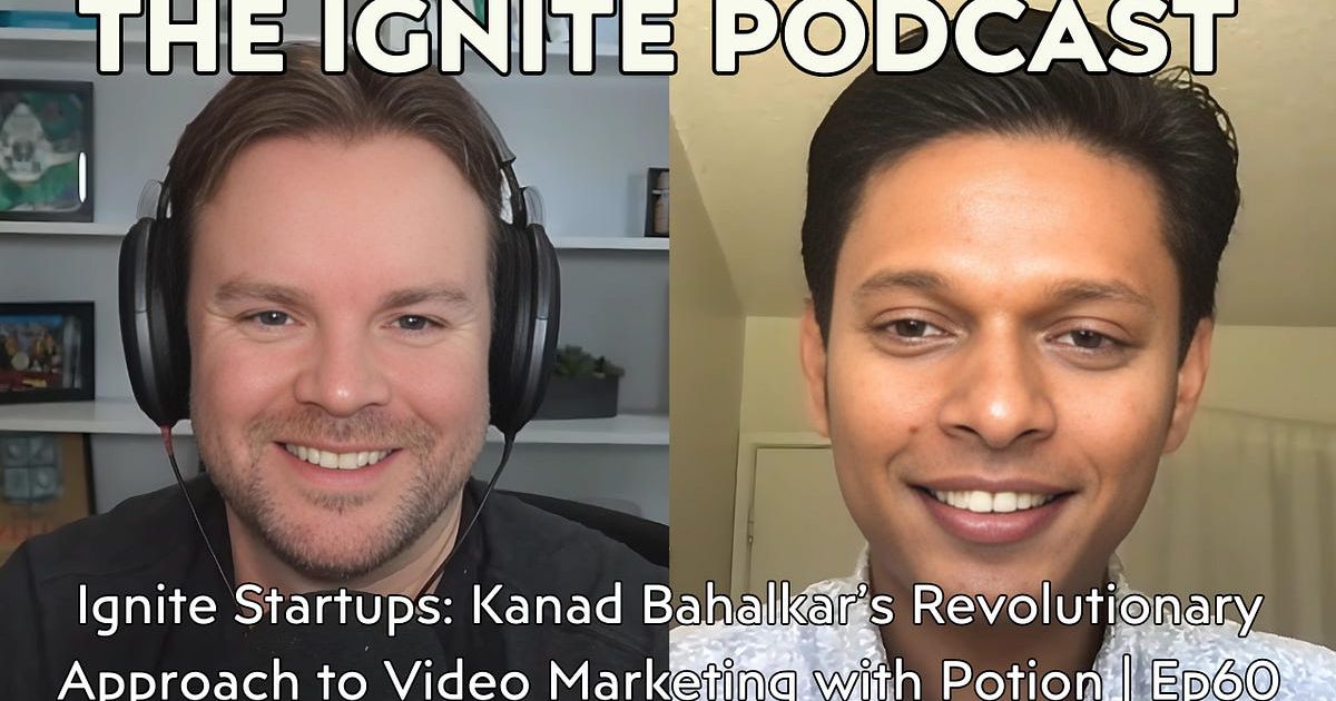 Ignite Startups: Kanad Bahalkar’s Revolutionary Approach to Video Marketing with Potion | Ep60