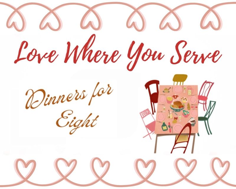 Love Where You Serve: Dinners for Eight