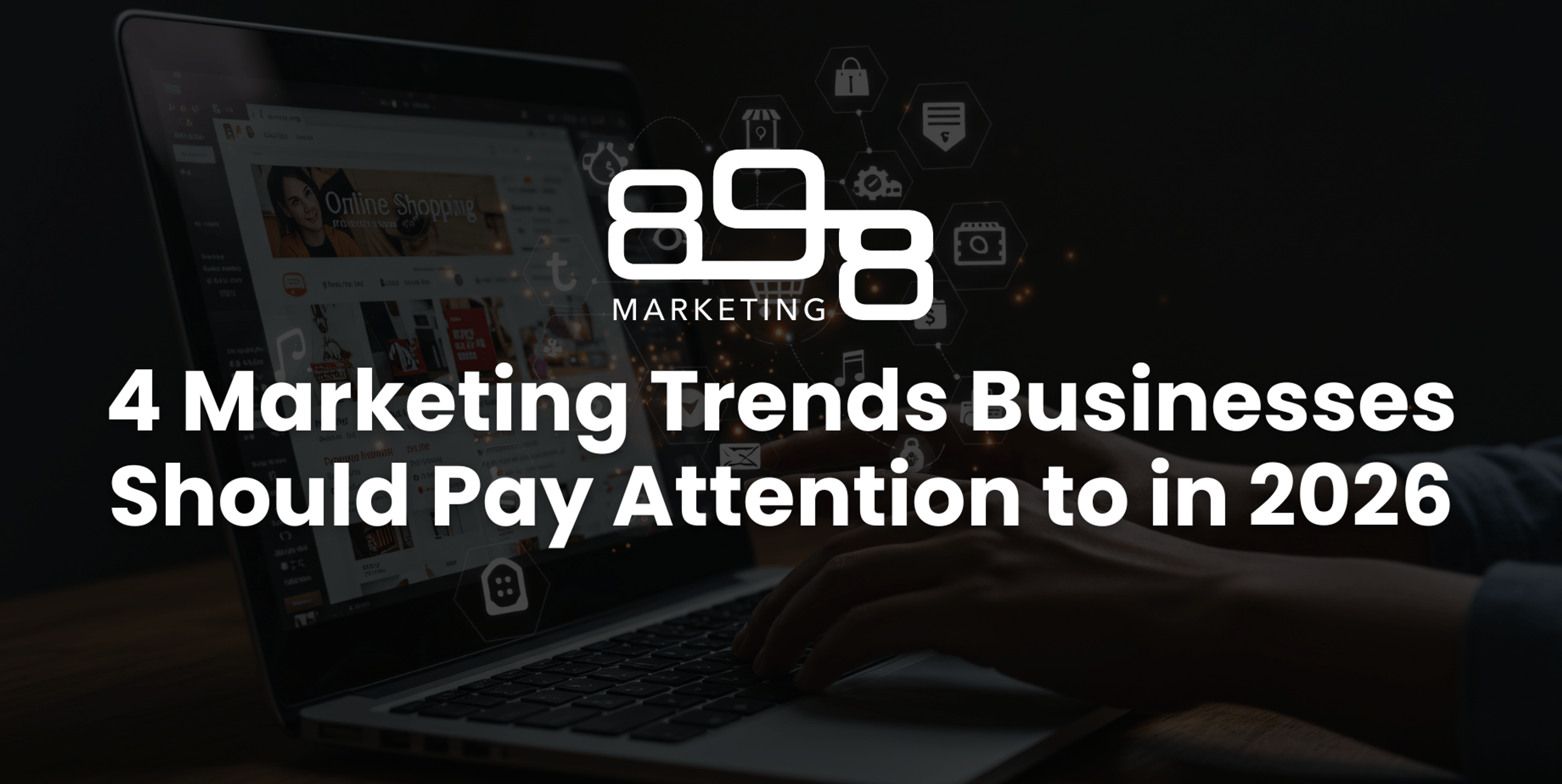 898 Marketing blog cover image for 4 Marketing Trends Businesses Should Pay Attention to in 2026