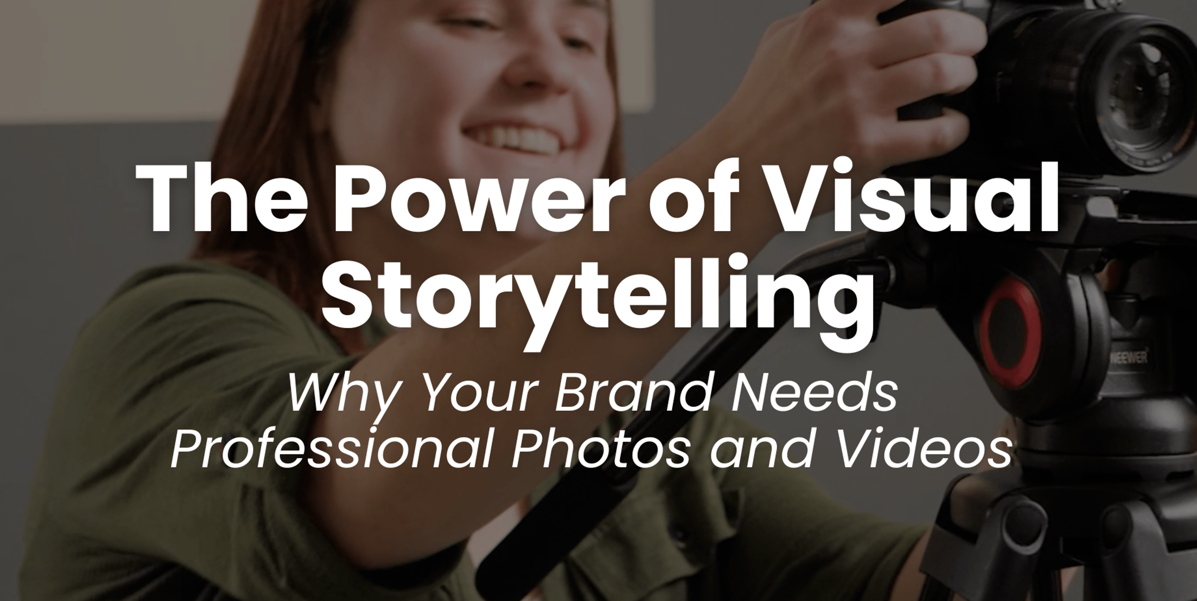 The Power of Visual Storytelling: Why Your Brand Needs Professional Photos and Videos Blog Header
