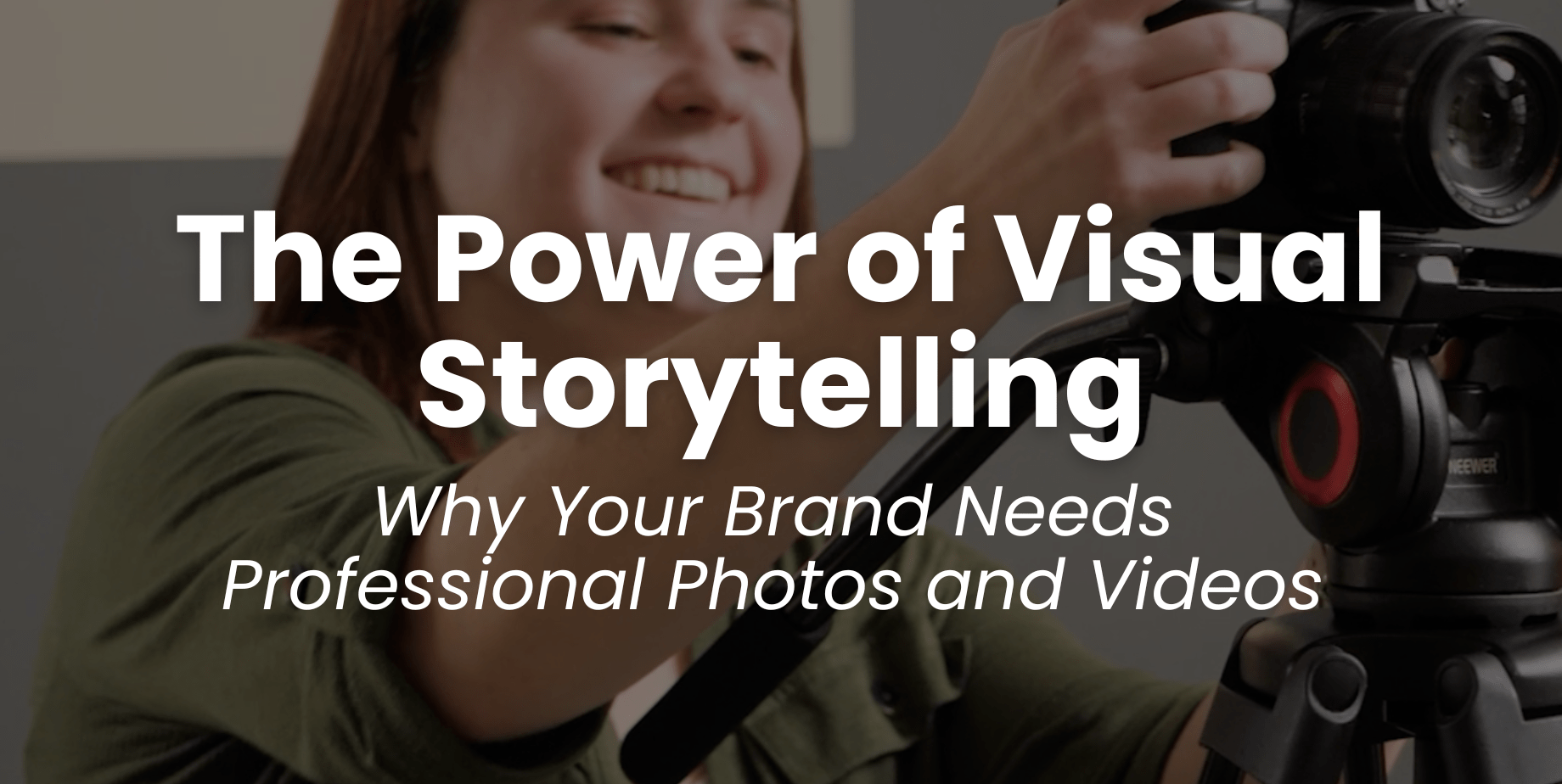 The Power of Visual Storytelling: Why Your Brand Needs Professional Photos and Videos Blog Header