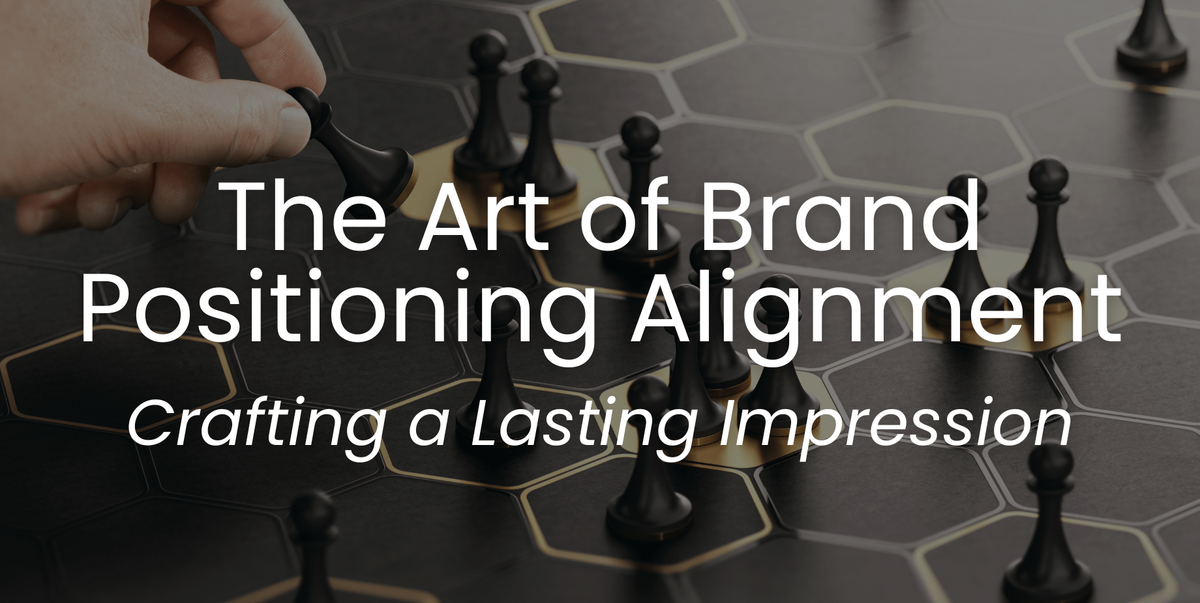 The Art of Brand Positioning Alignment: Crafting a Lasting Impression Blog Header