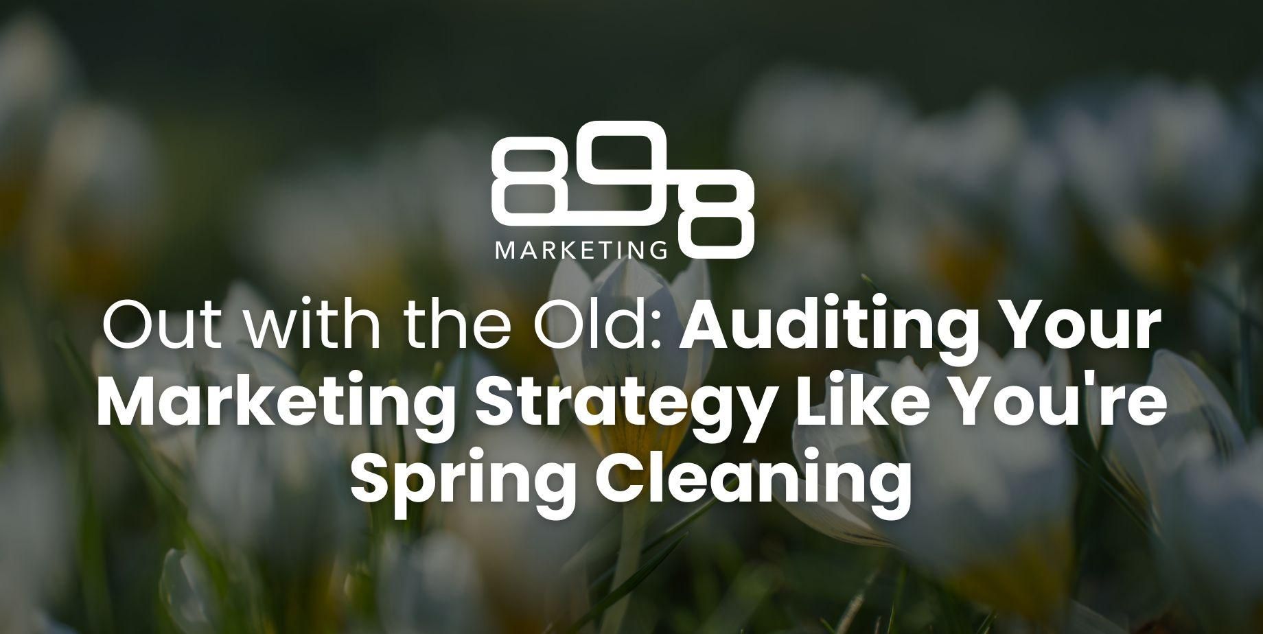 Out with The Old Auditing Your Marketing Strategy Like You're Spring Cleaning Blog Header