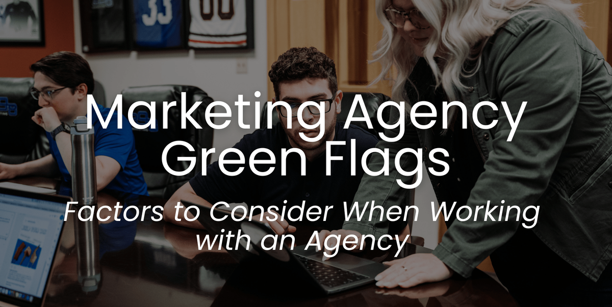 Marketing Agency Green Flags: Factors to Consider When Working with an Agency Blog Header