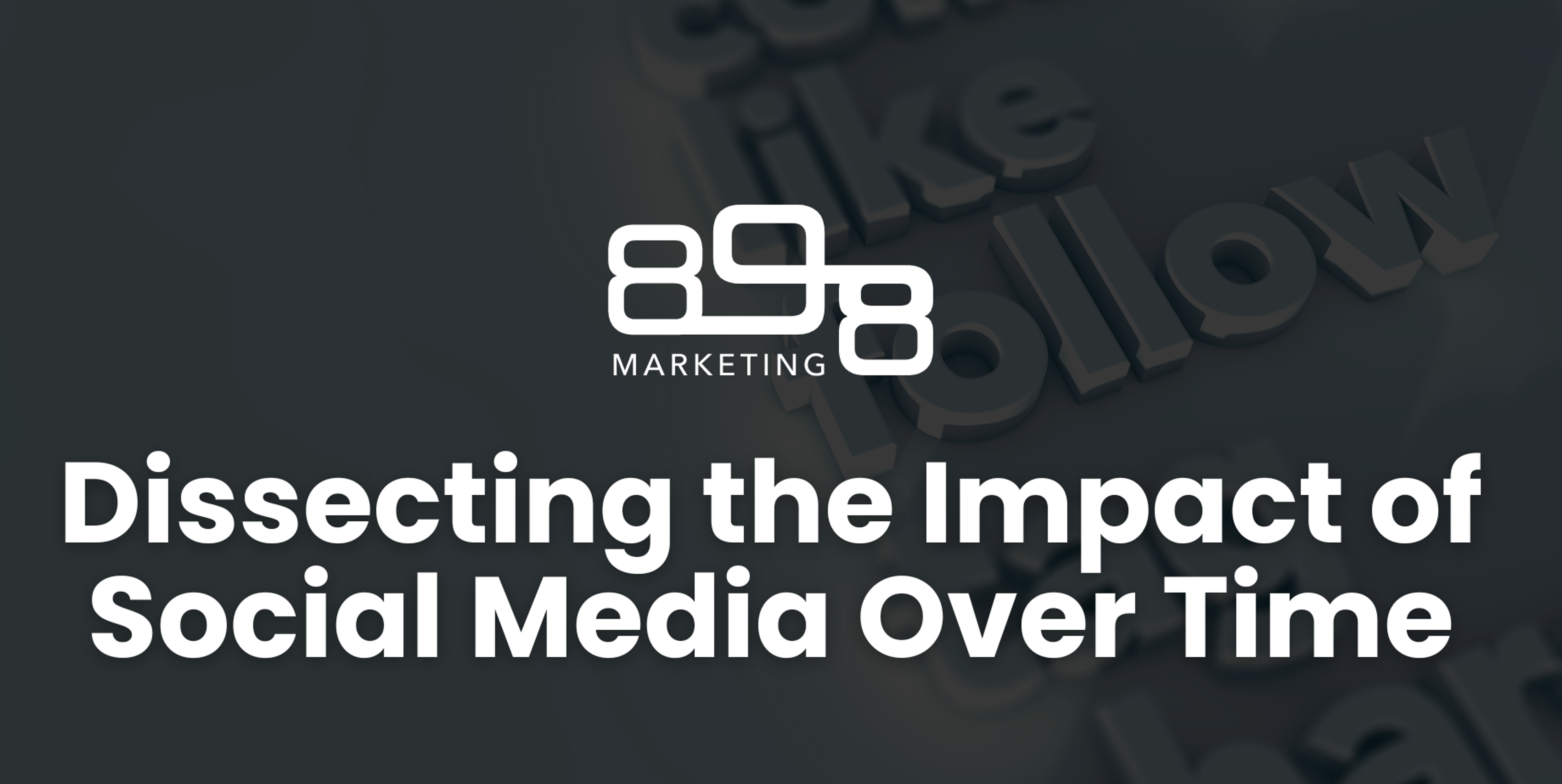898 Marketing blog cover image for Dissecting the Impact of Social Media Over Time