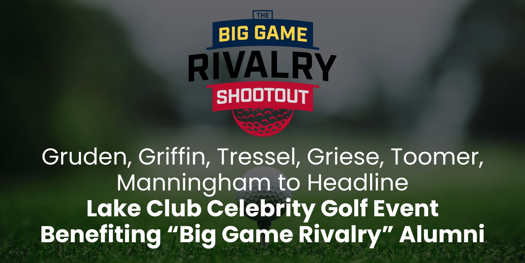 Gruden, Griffin, Tressel, Griese, Toomer, Manningham to Headline Lake Club Celebrity Golf Event Benefiting “Big Game Rivalry” Alumni Blog Header