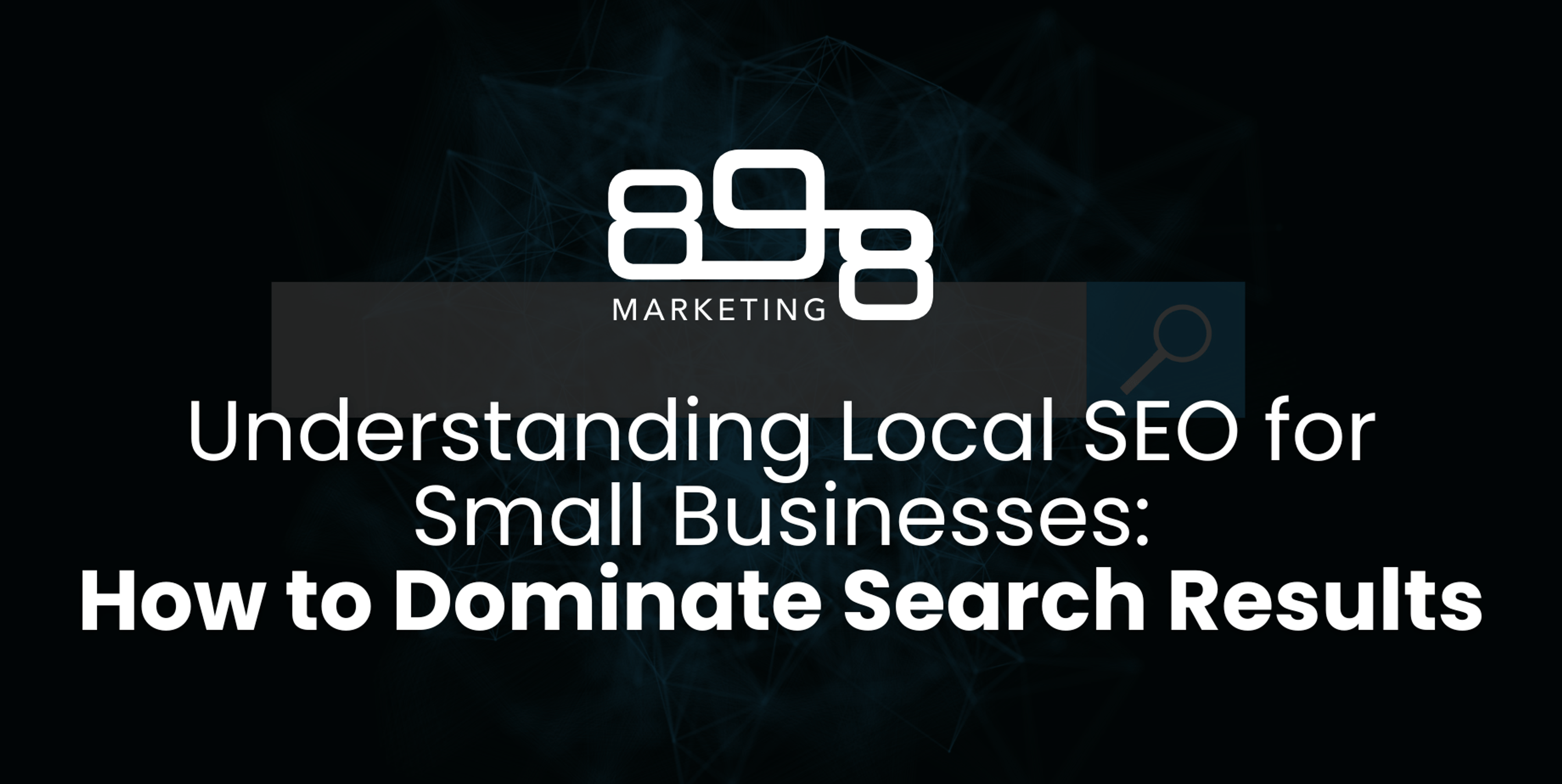 Understanding Local SEO for Small Businesses: How to Dominate Search Results Blog Header
