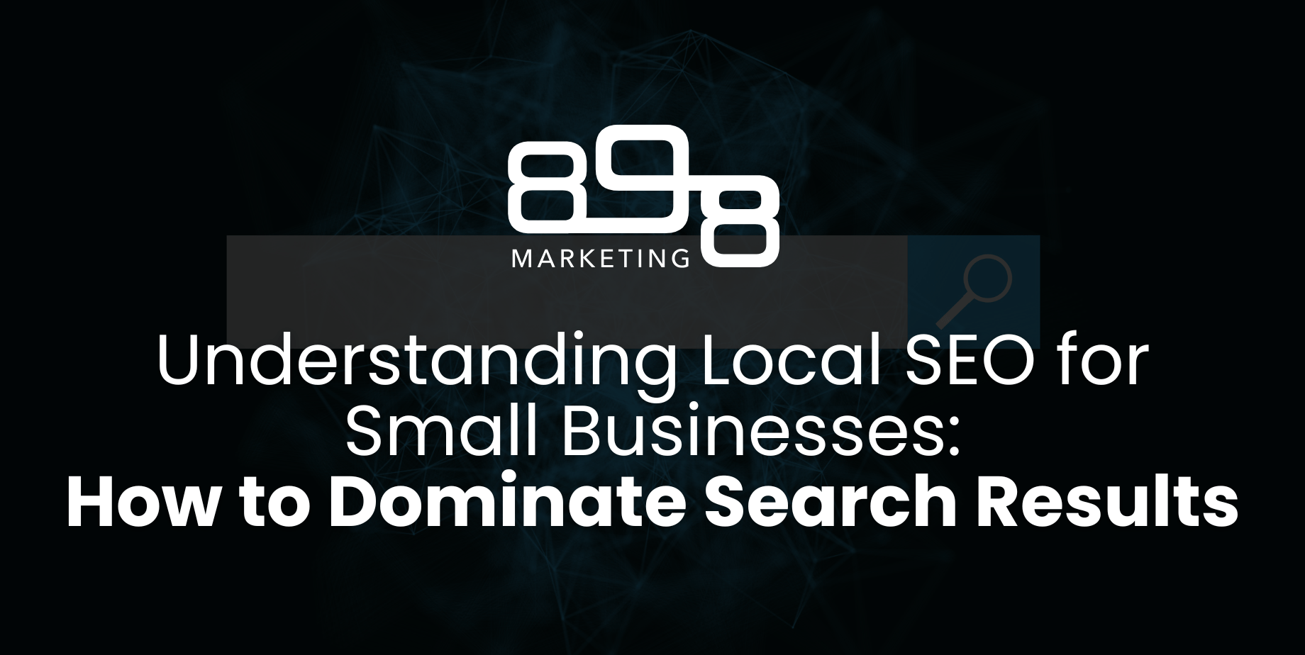 Understanding Local SEO for Small Businesses: How to Dominate Search Results Blog Header