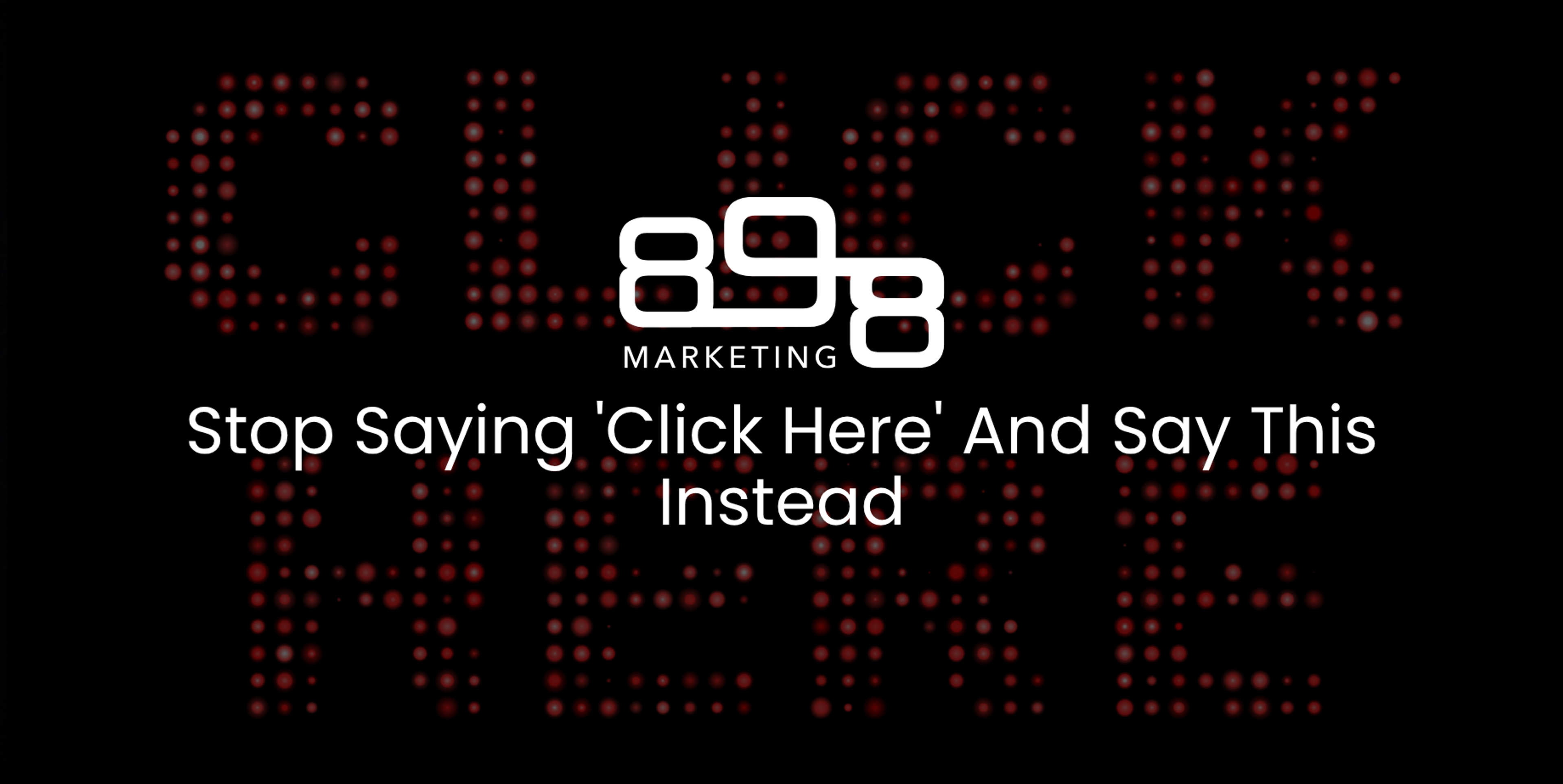 Stop Saying 'Click Here' And Say This Instead Blog Header