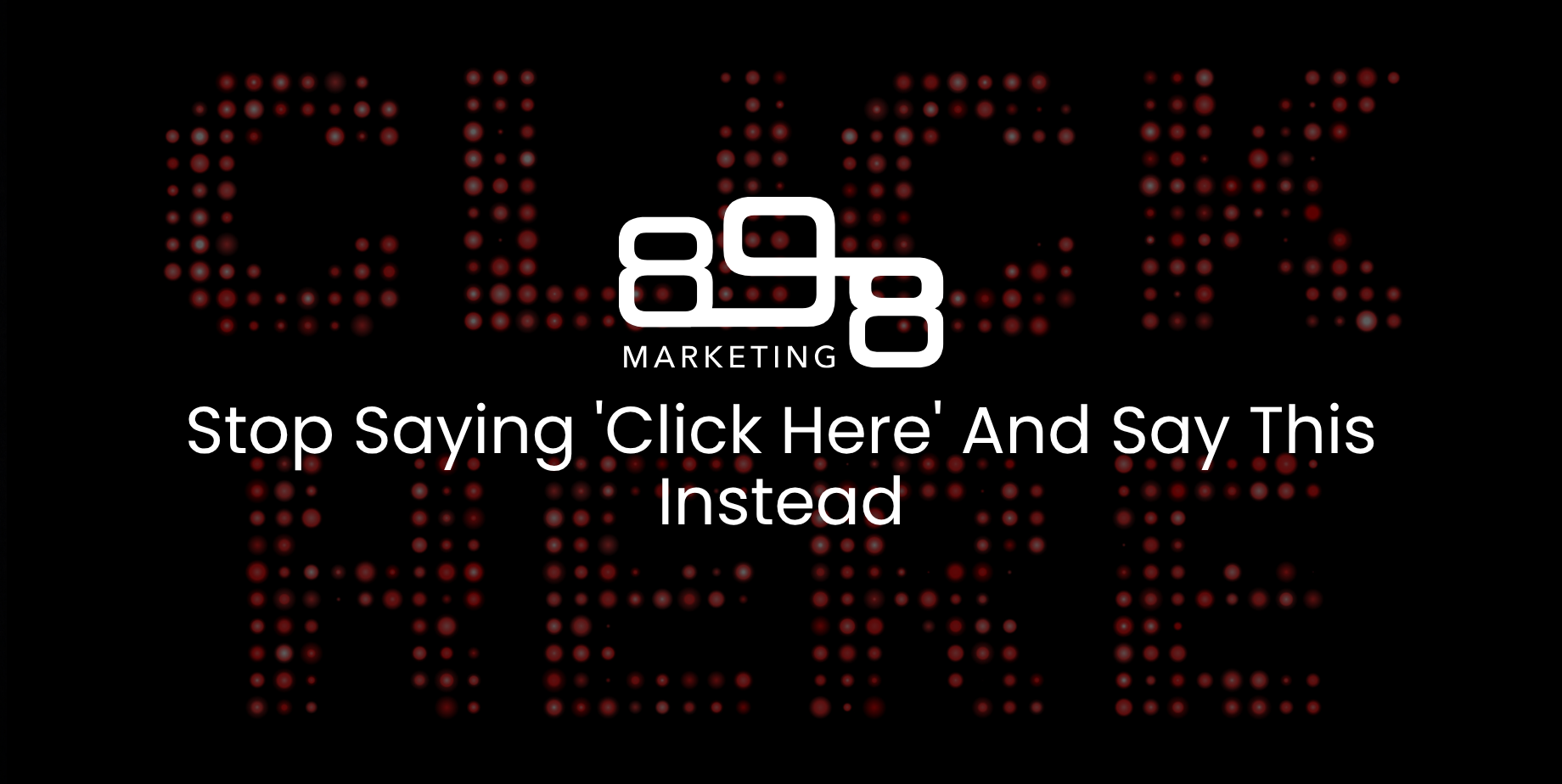 Stop Saying 'Click Here' And Say This Instead Blog Header