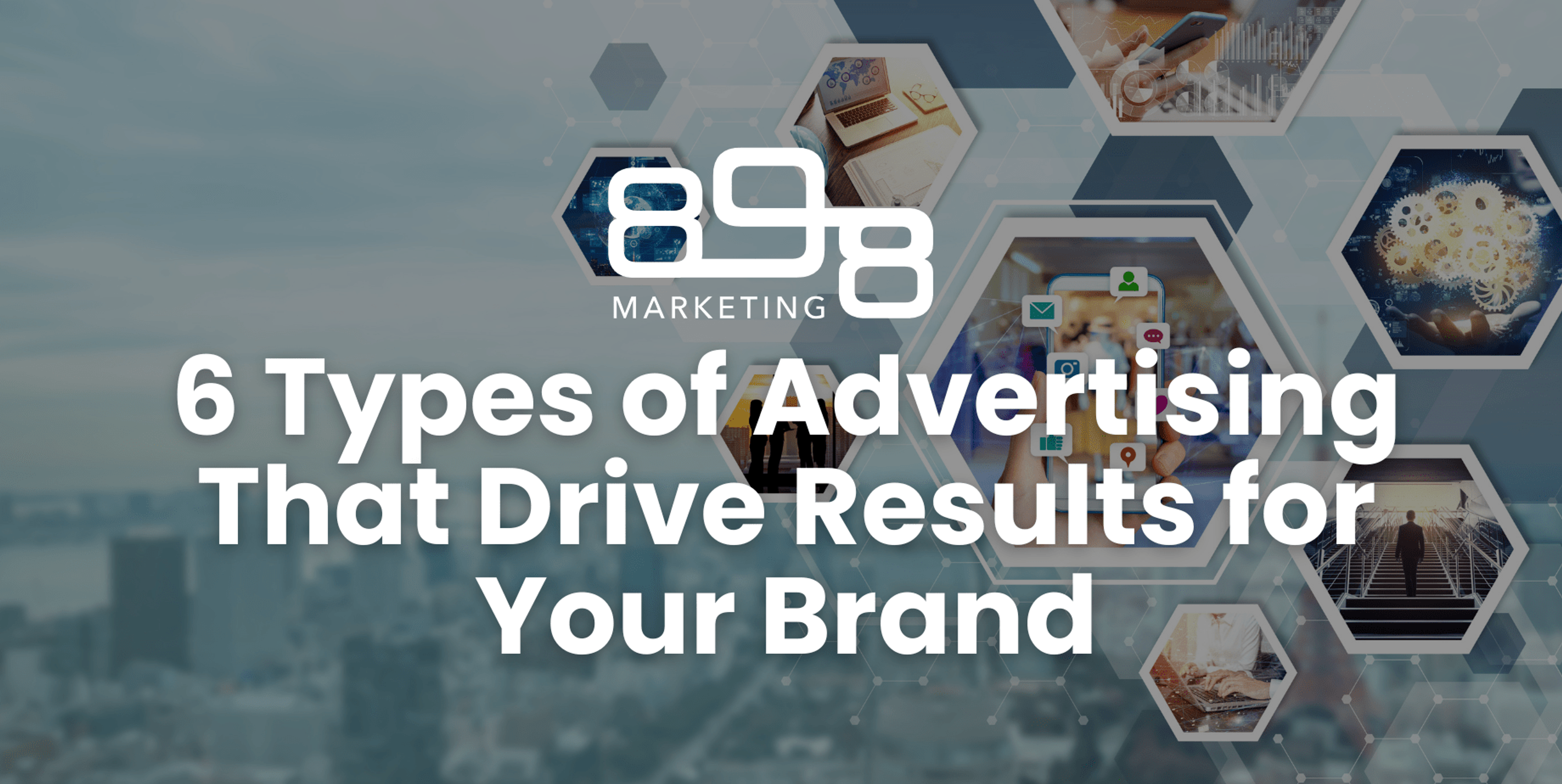 6 Types of Advertising That Drive Results for Your Brand Blog Header