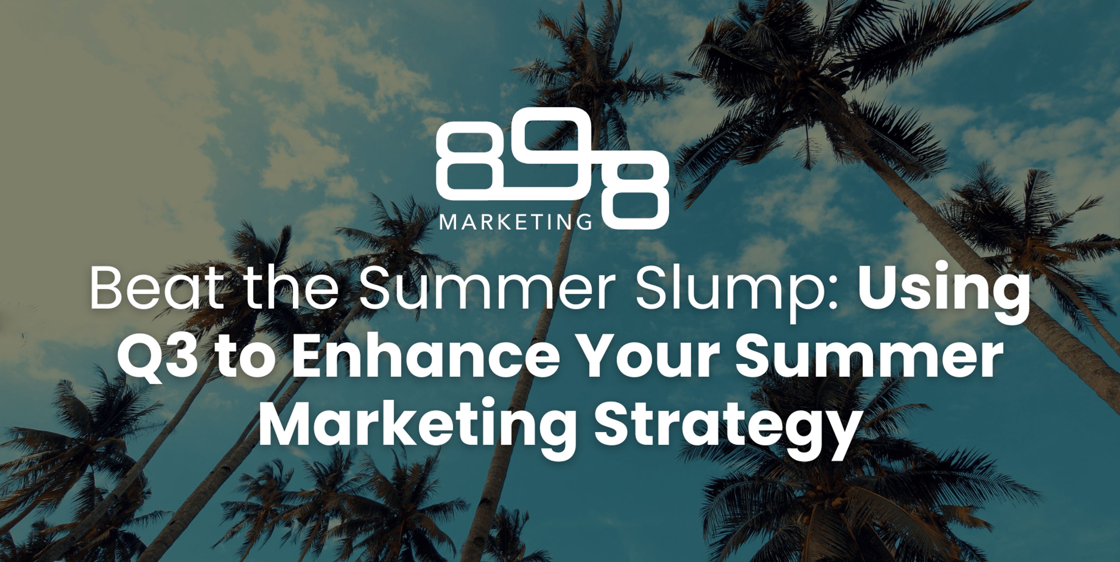 Beat the Summer Slump: Using Q3 to Enhance Your Summer Marketing Strategy Blog Header