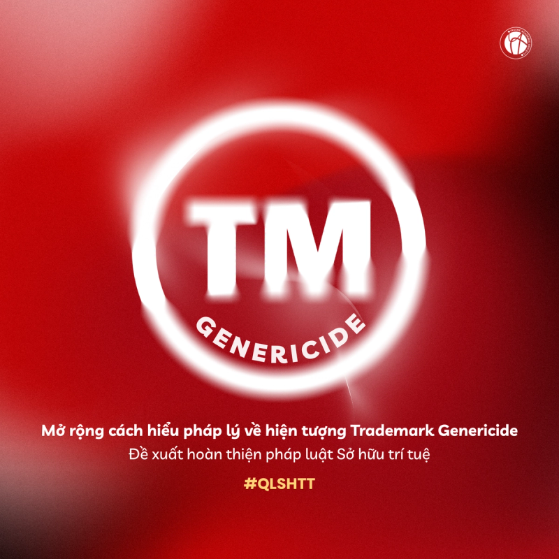 MỞ RỘNG CÁCH HIỂU PHÁP LÝ VỀ HIỆN TƯỢNG TRADEMARK GENERICIDE - ĐỀ XUẤT HOÀN THIỆN PHÁP LUẬT SỞ HỮU TRÍ TUỆ