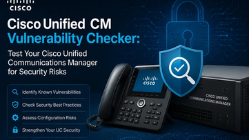 Cisco Unified CM Vulnerability Checker: Test Your Cisco Unified Communications Manager for Security Risks